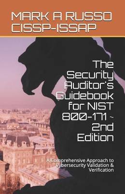 The Security Auditor's Guidebook for NIST 800-171 2nd Edition: A Comprehensive Approach to Cybersecurity Validation & Verification by Russo Cissp-Issap, Mark a.