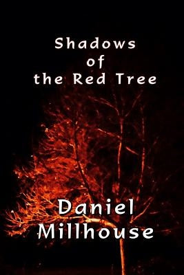 Shadows of the Red Tree: Short Stories of the Supernatural by Millhouse, Daniel