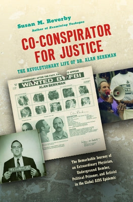 Co-Conspirator for Justice: The Revolutionary Life of Dr. Alan Berkman by Reverby, Susan M.