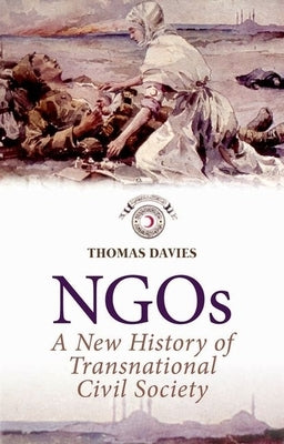 Ngos: A New History of Transnational Civil Society by Davies, Thomas