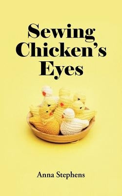 Sewing Chicken's Eyes by Stephens, Anna