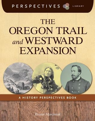 The Oregon Trail and Westward Expansion by Marciniak, Kristin