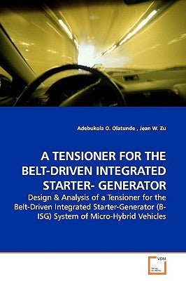 A Tensioner for the Belt-Driven Integrated Starter- Generator by Olatunde, Adebukola O.