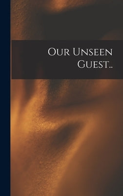 Our Unseen Guest.. by Anonymous