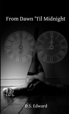 From Dawn 'Til Midnight by Edward, D. S.