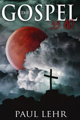 The Gospel 33 AD by Lehr, Paul