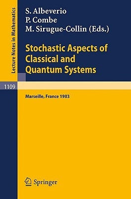 Stochastic Aspects of Classical and Quantum Systems: Proceedings of the 2nd French-German Encounter in Mathematics and Physics, Held in Marseille, Fra by Albeverio, S.