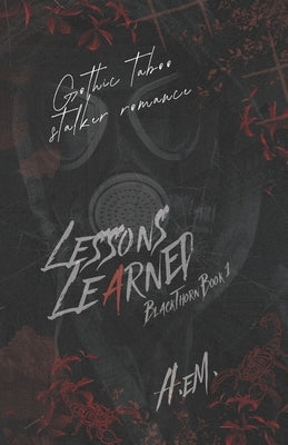 Lessons Learned: Gothic Taboo Stalker Romance by Em, A.