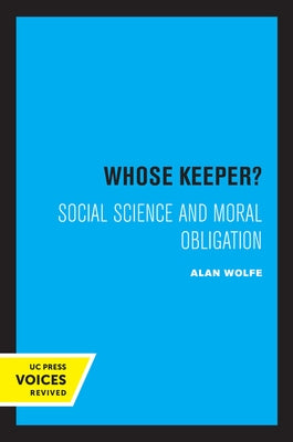 Whose Keeper?: Social Science and Moral Obligation by Wolfe, Alan