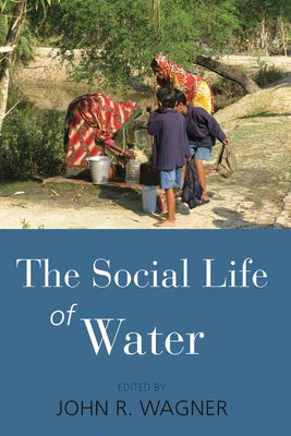 The Social Life of Water by Wagner, John R.