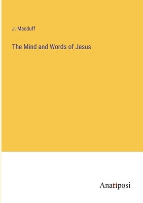 The Mind and Words of Jesus by Macduff, J.
