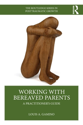 Working with Bereaved Parents: A Practitioner's Guide by Gamino, Louis A.