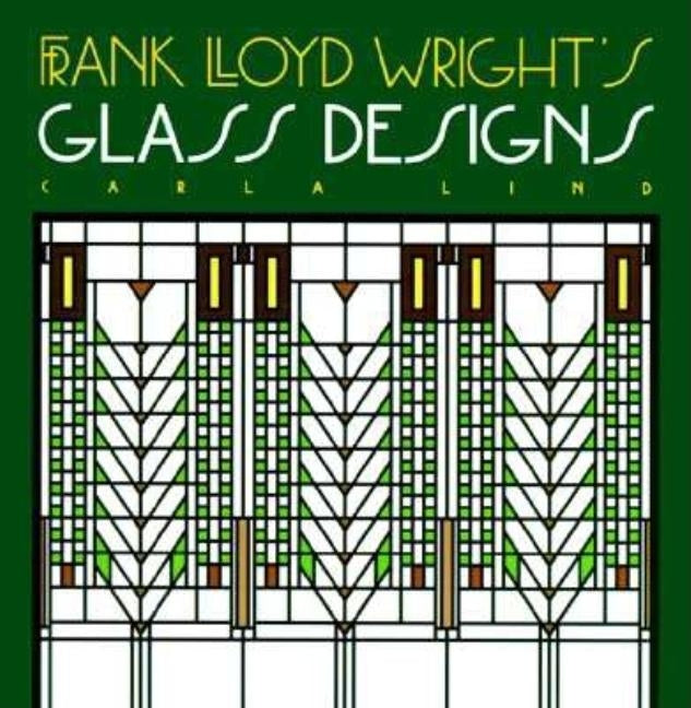 Frank Lloyd Wright's Glass Designs by Lind, Carla