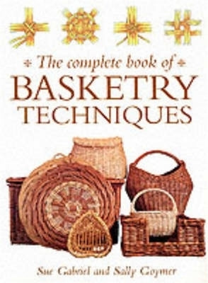 The Complete Book of Basketry Techniques by Goymer, Sally