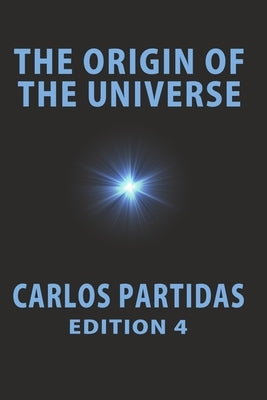 The Origin of the Universe: The Dark Mass of the Universe by Partidas, Carlos L.