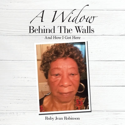 A Widow Behind the Walls: And How I Got Here by Robinson, Ruby Jean
