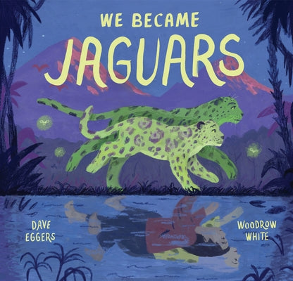 We Became Jaguars by Eggers, Dave