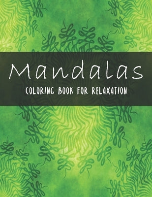Mandalas Coloring Book For Relaxation: Coloring Amazing Patterns - Relaxing Designs For Stress Relief by Nelson a Hart