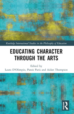 Educating Character Through the Arts by D'Olimpio, Laura