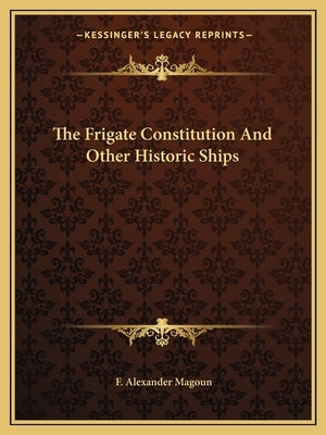 The Frigate Constitution and Other Historic Ships by Magoun, F. Alexander