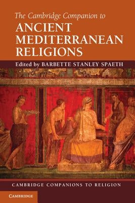 The Cambridge Companion to Ancient Mediterranean Religions by Spaeth, Barbette Stanley
