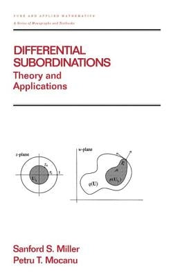 Differential Subordinations: Theory and Applications by Miller, Sanford S.