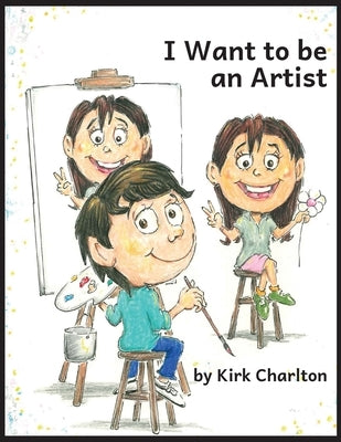 I Want to be an Artist by Charlton, Kirk