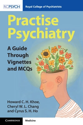 Practise Psychiatry: A Guide Through Vignettes and McQs by Khoe, Howard Ch