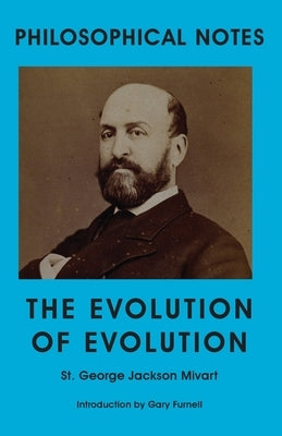 The Evolution of Evolution by Mivart, St George Jackson