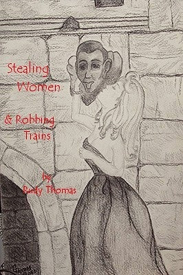 Stealing Women & Robbing Trains by Thomas, Rudy