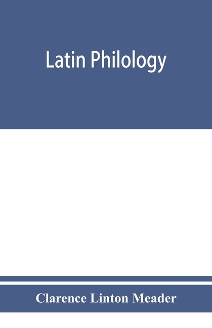 Latin philology by Linton Meader, Clarence