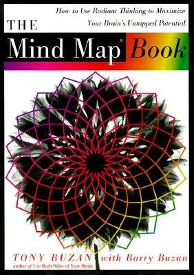 The Mind Map Book: How to Use Radiant Thinking to Maximize Your Brain's Untapped Potential by Buzan, Tony