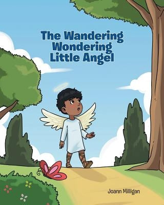 The Wandering Wondering Little Angel by Milligan, Joann