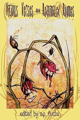 Vicious Verses and Reanimated Rhymes: Zany Zombie Poetry for the Undead Head by Fuchs, A. P.