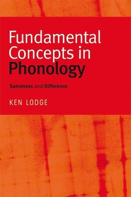 Fundamental Concepts in Phonology: Sameness and Difference by Lodge, Ken
