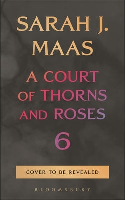 A Court of Thorns and Roses 6 by Maas, Sarah J.