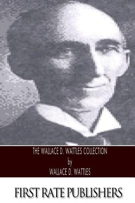 The Wallace D. Wattles Collection by Wattles, Wallace D.