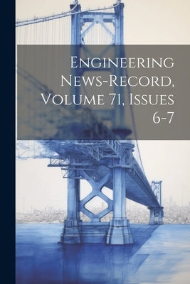 Engineering News-record, Volume 71, Issues 6-7 by Anonymous