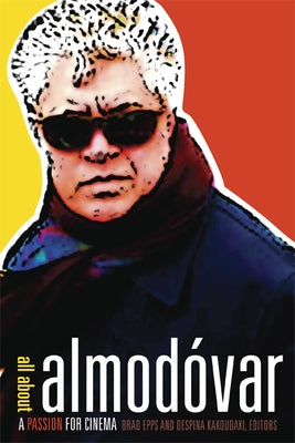 All about Almodóvar: A Passion for Cinema by Epps, Brad