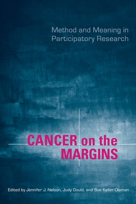 Cancer on the Margins: Method and Meaning in Participatory Research by Gould, Judy