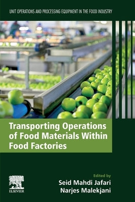 Transporting Operations of Food Materials Within Food Factories: Unit Operations and Processing Equipment in the Food Industry by Jafari, Seid Mahdi