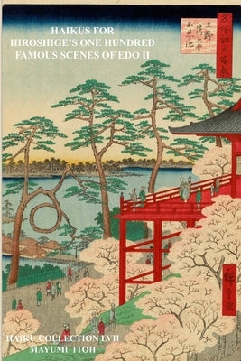 Haikus for Hiroshige's One Hundred Famous Scenes of EDO II by Itoh, Mayumi
