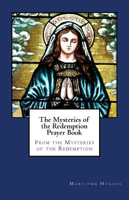 The Mysteries of the Redemption Prayer Book by Hughes, Marilynn