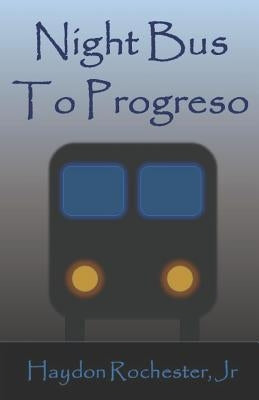 Night Bus to Progreso by Rochester, Haydon, Jr.