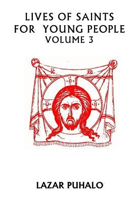 Lives of Saints For Young People Volume 3: Volume 3 by Puhalo, Lazar