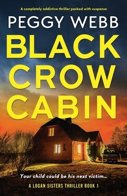 Black Crow Cabin: A completely addictive thriller packed with suspense by Webb, Peggy