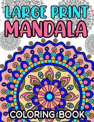 Large Print Mandala Coloring Book: Fun Coloring Pages With Easy and Simple Mandala Illustrations for Children and Beginners by Designs, Sean Colby