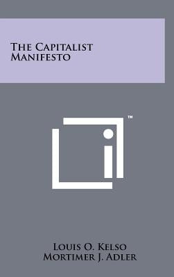The Capitalist Manifesto by Kelso, Louis O.