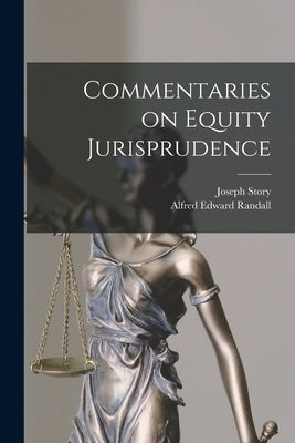 Commentaries on Equity Jurisprudence by Story, Joseph
