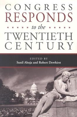 Congress Responds to the Twentieth Century by Ahuja, Sunil